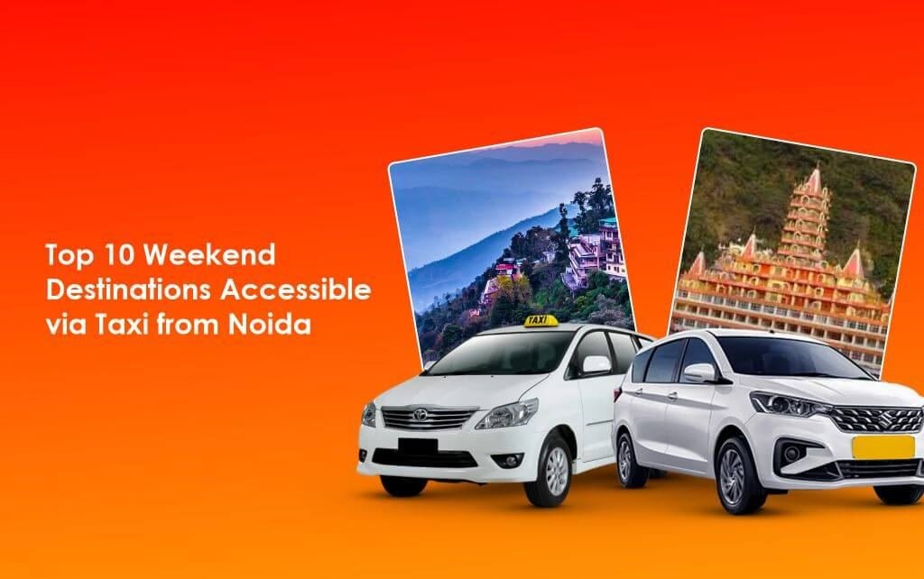 Top weekend destinations accessible via taxi from noida